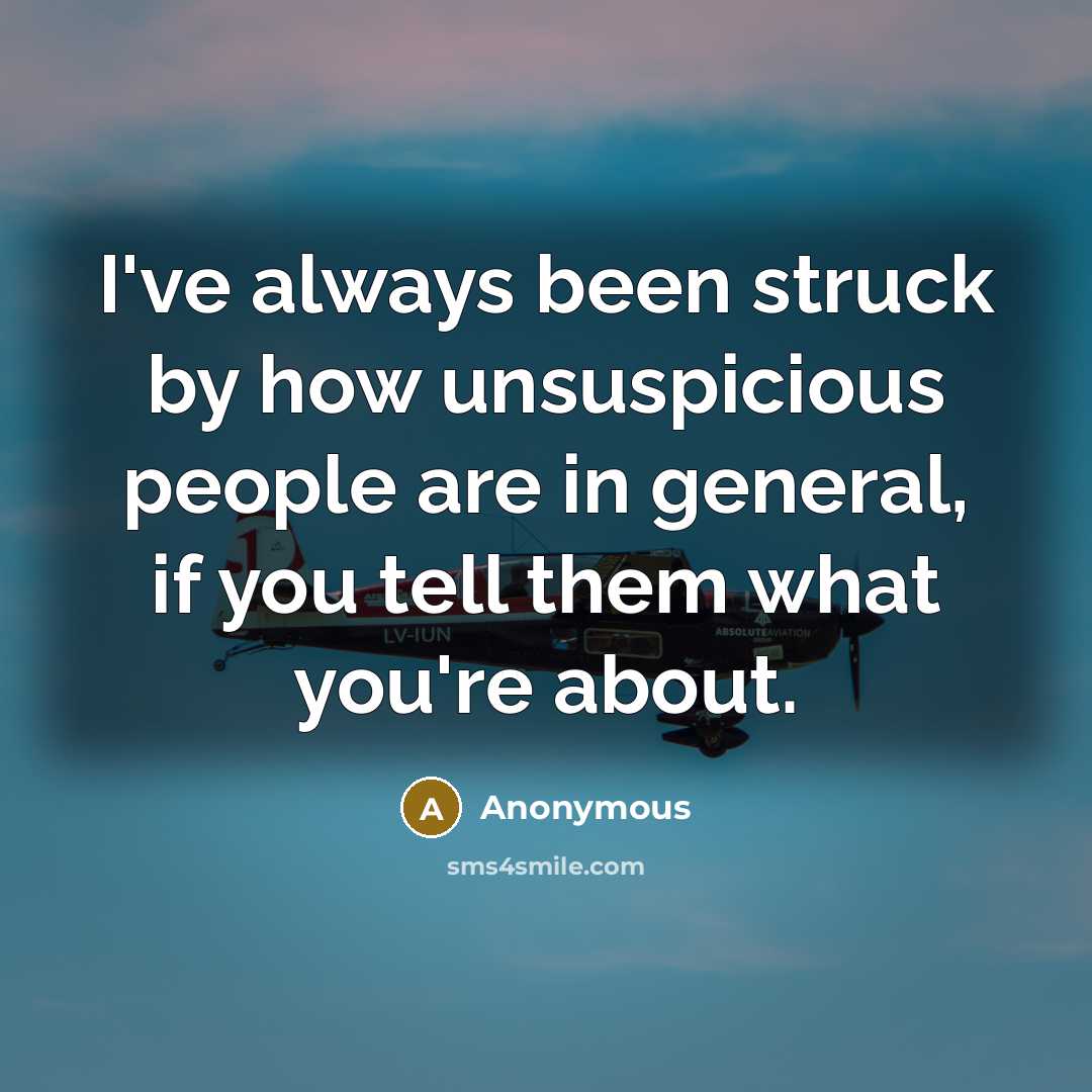 “I've always been struck by how unsuspicious people are in…” quote by Anonymous