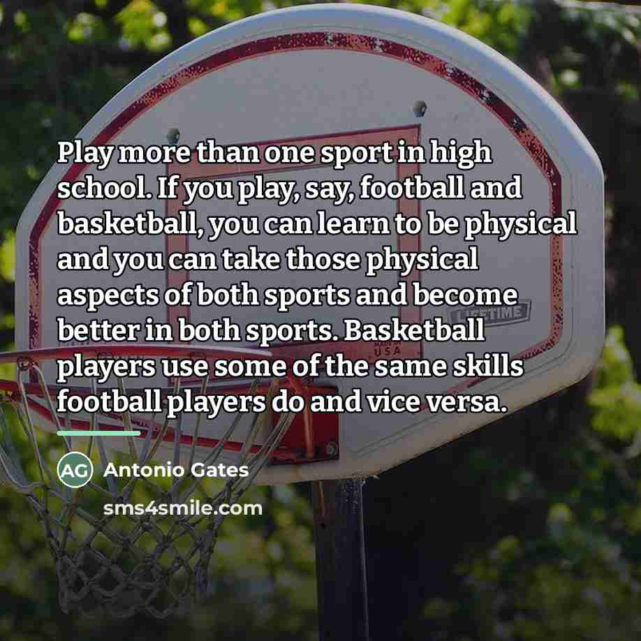 “Play more than one sport in high school. If you…” quote by Antonio Gates