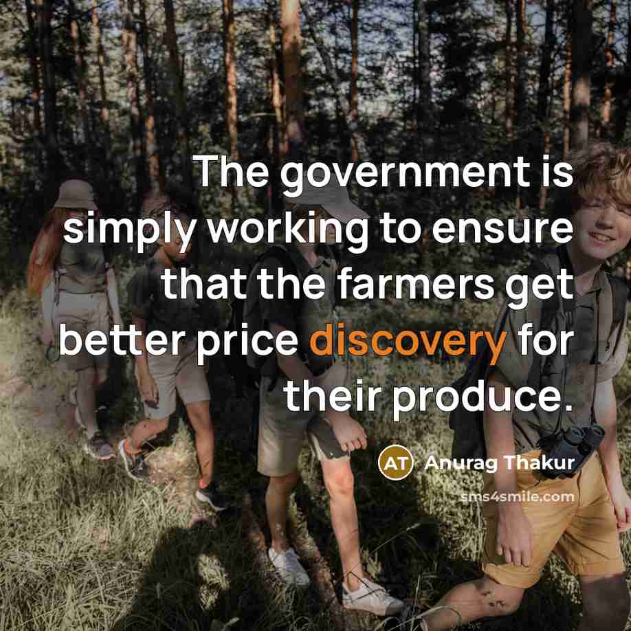 “The government is simply working to ensure that the farmers…” quote by Anurag Thakur