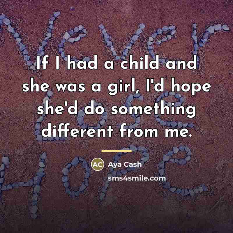 “If I had a child and she was a girl,…” quote by Aya Cash