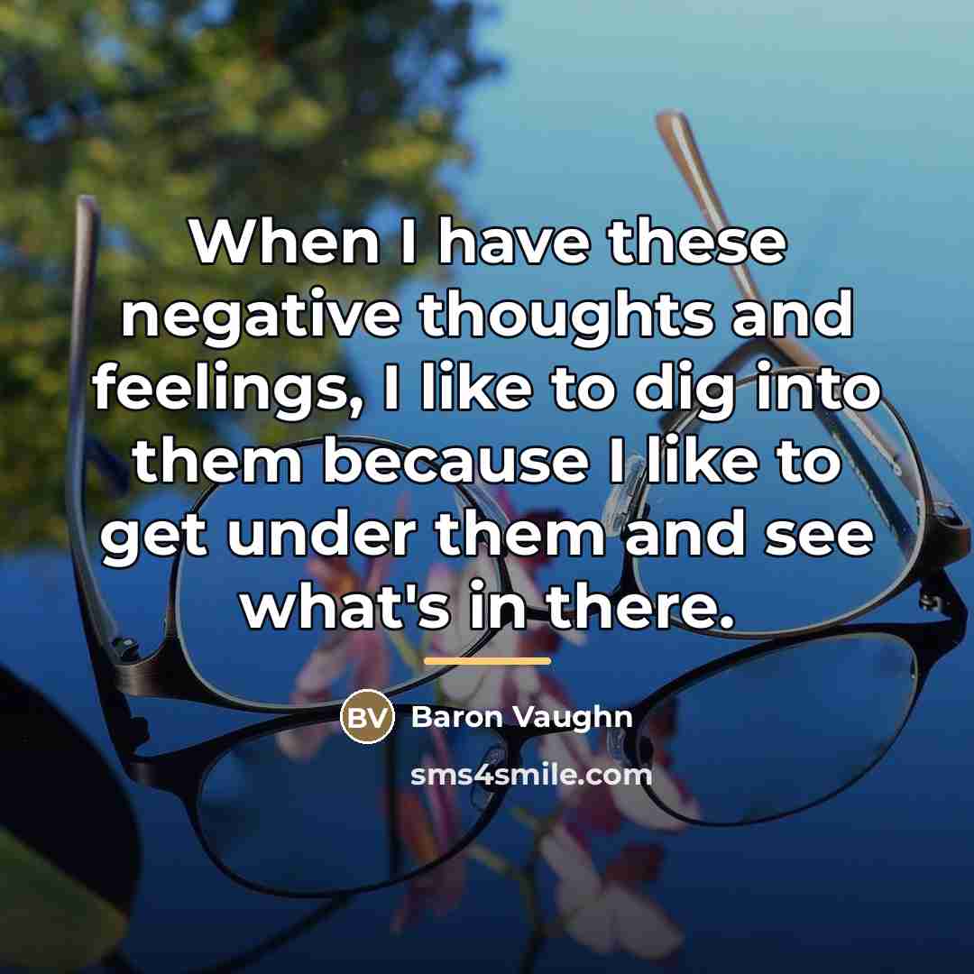 “When I have these negative thoughts and feelings, I like…” quote by Baron Vaughn