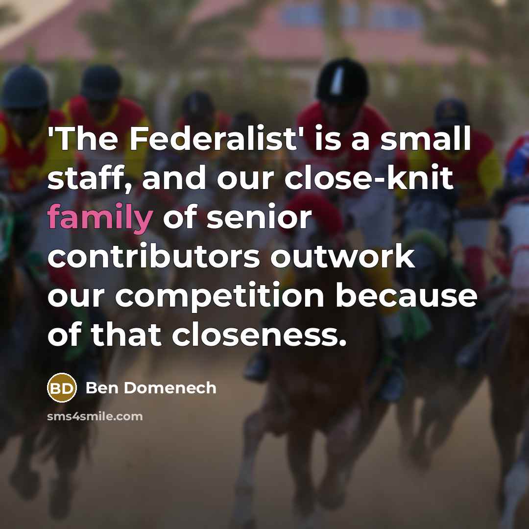 “'The Federalist' is a small staff, and our close-knit family…” quote by Ben Domenech