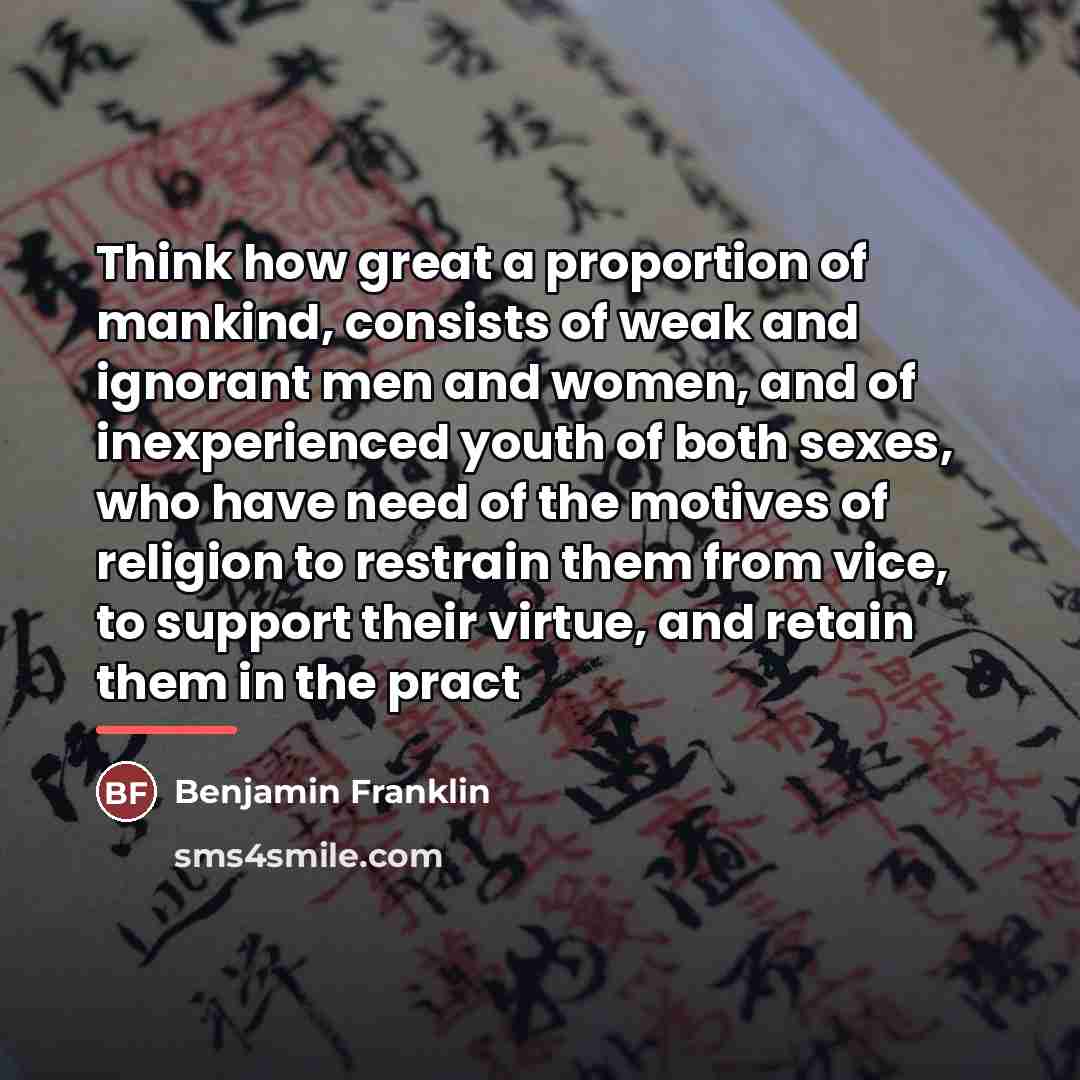 “Think how great a proportion of mankind, consists of weak…” quote by Benjamin Franklin