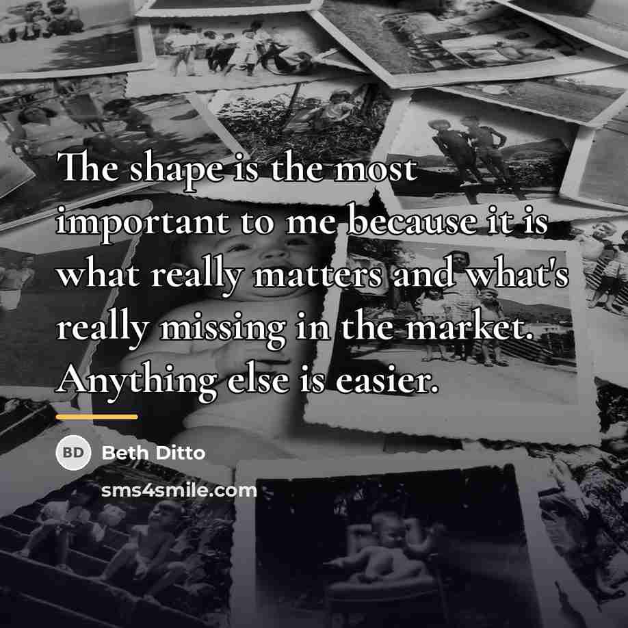 “The shape is the most important to me because it…” quote by Beth Ditto