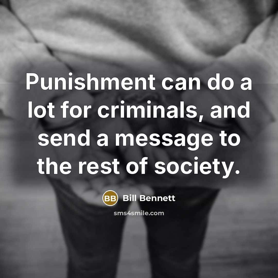 “Punishment can do a lot for criminals, and send a…” quote by Bill Bennett
