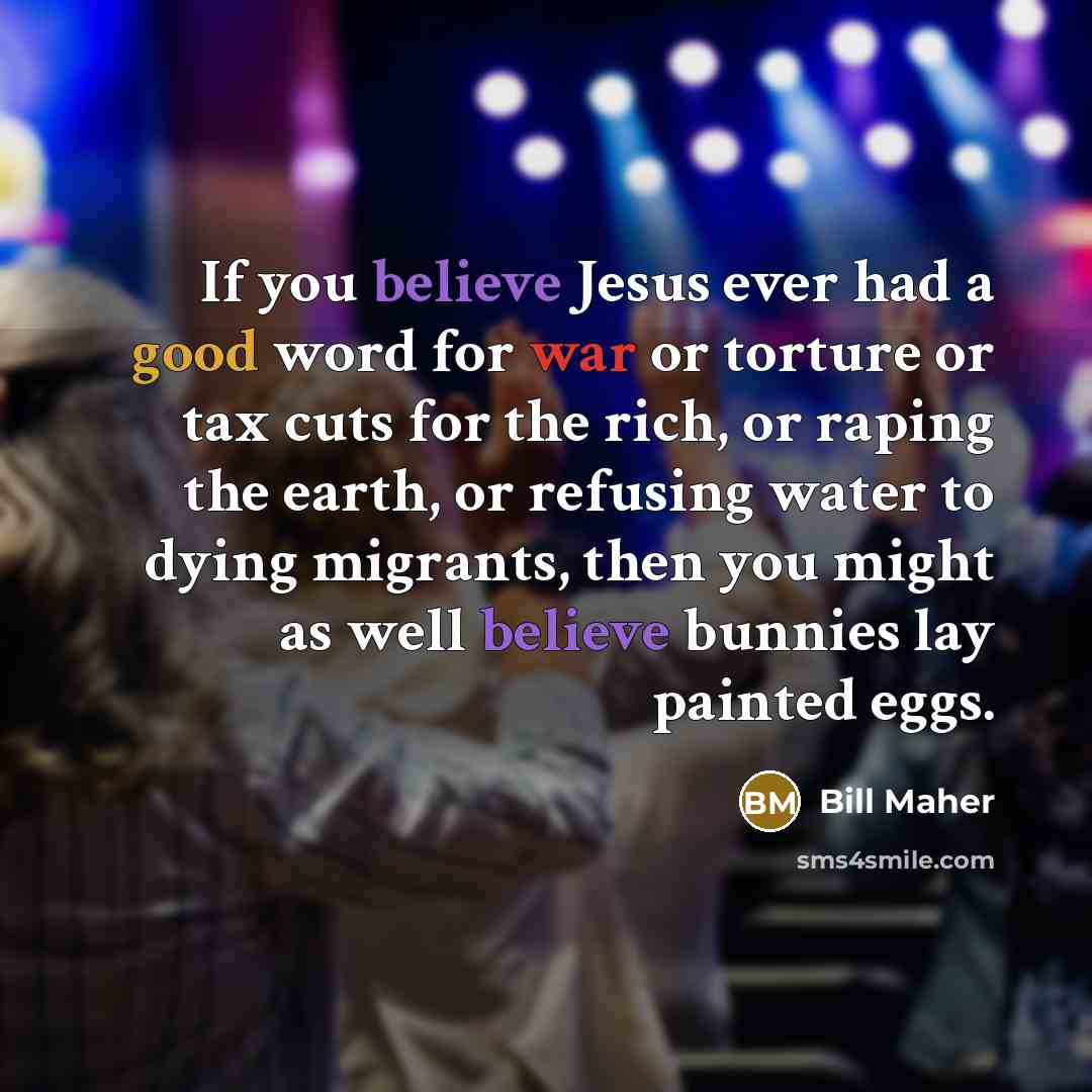 “If you believe Jesus ever had a good word for…” quote by Bill Maher