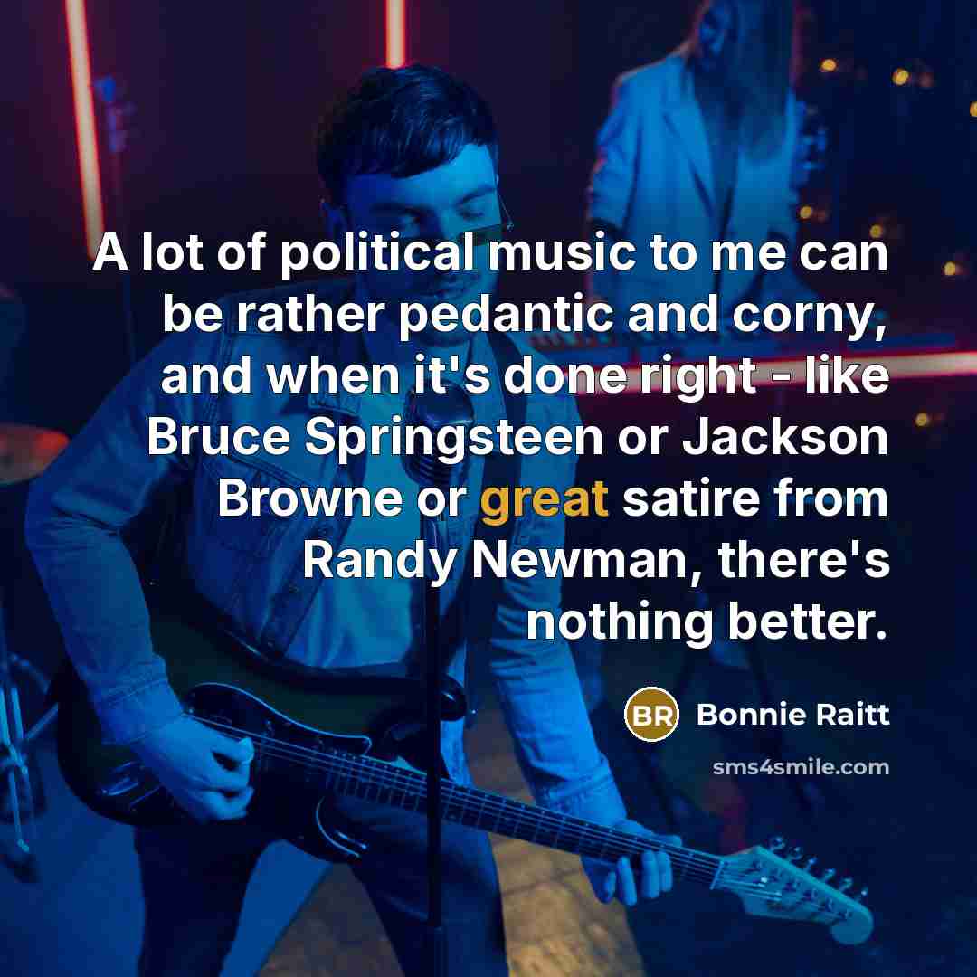 “A lot of political music to me can be rather…” quote by Bonnie Raitt