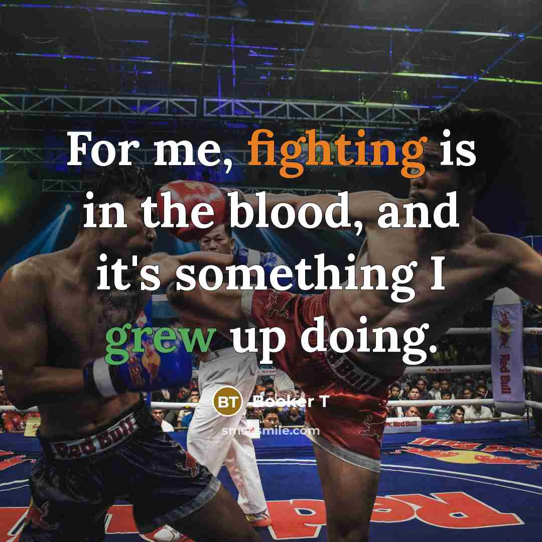 “For me, fighting is in the blood, and it's something…” quote by Booker T