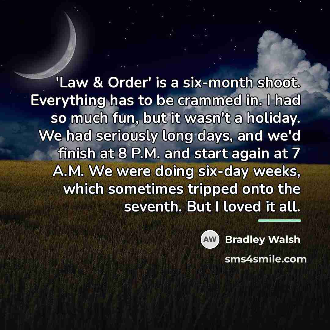 “'Law & Order' is a six-month shoot. Everything has to…” quote by Bradley Walsh