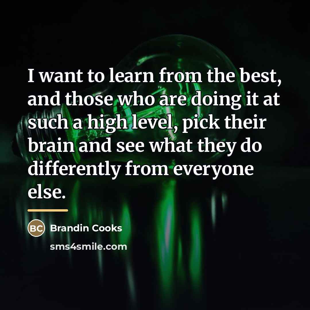 “I want to learn from the best, and those who…” quote by Brandin Cooks