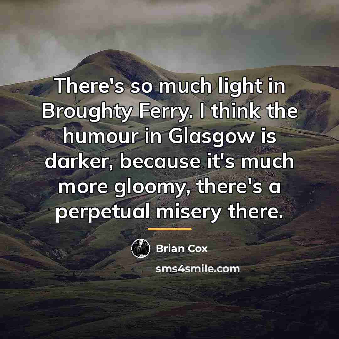 “There's so much light in Broughty Ferry. I think the…” quote by Brian Cox