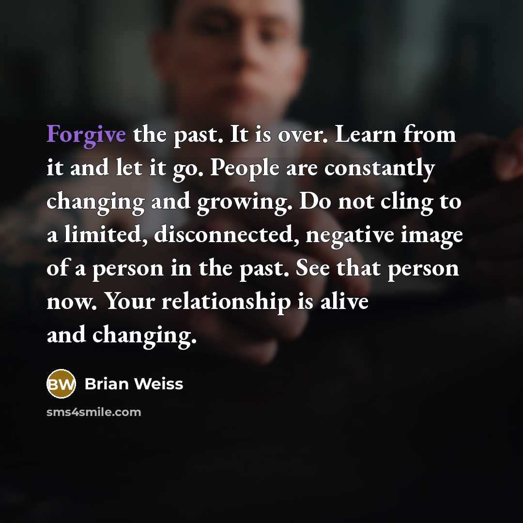 “Forgive the past. It is over. Learn from it and…” quote by Brian Weiss