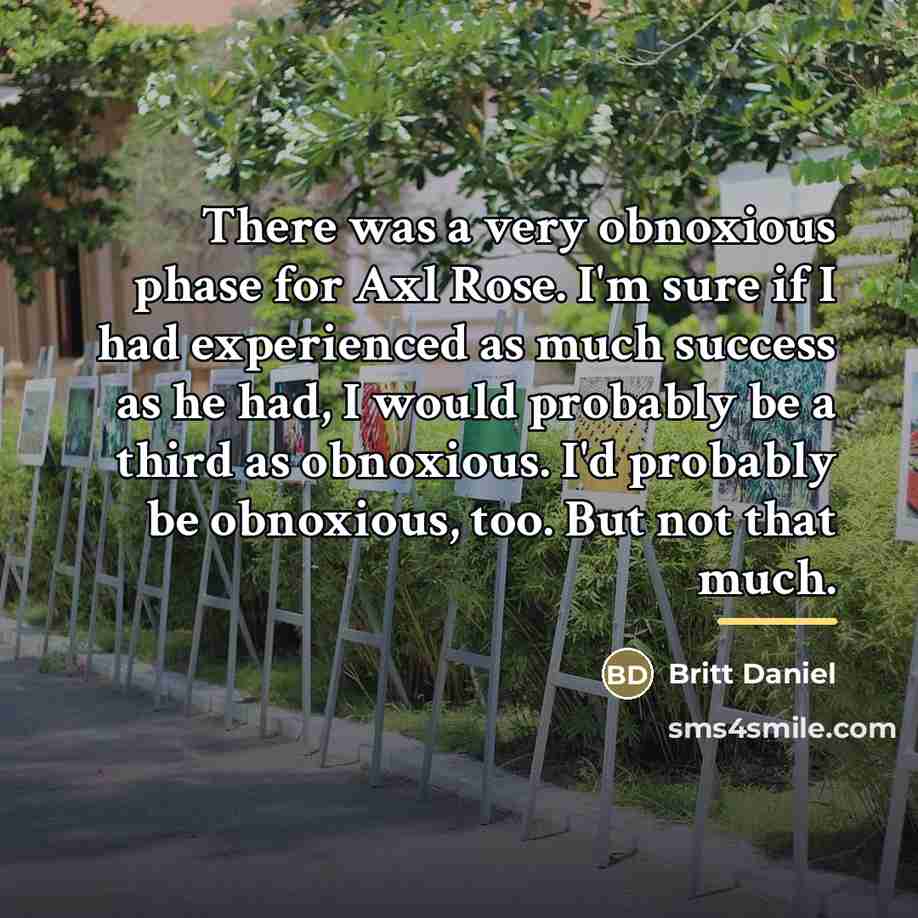 “There was a very obnoxious phase for Axl Rose. I'm…” quote by Britt Daniel