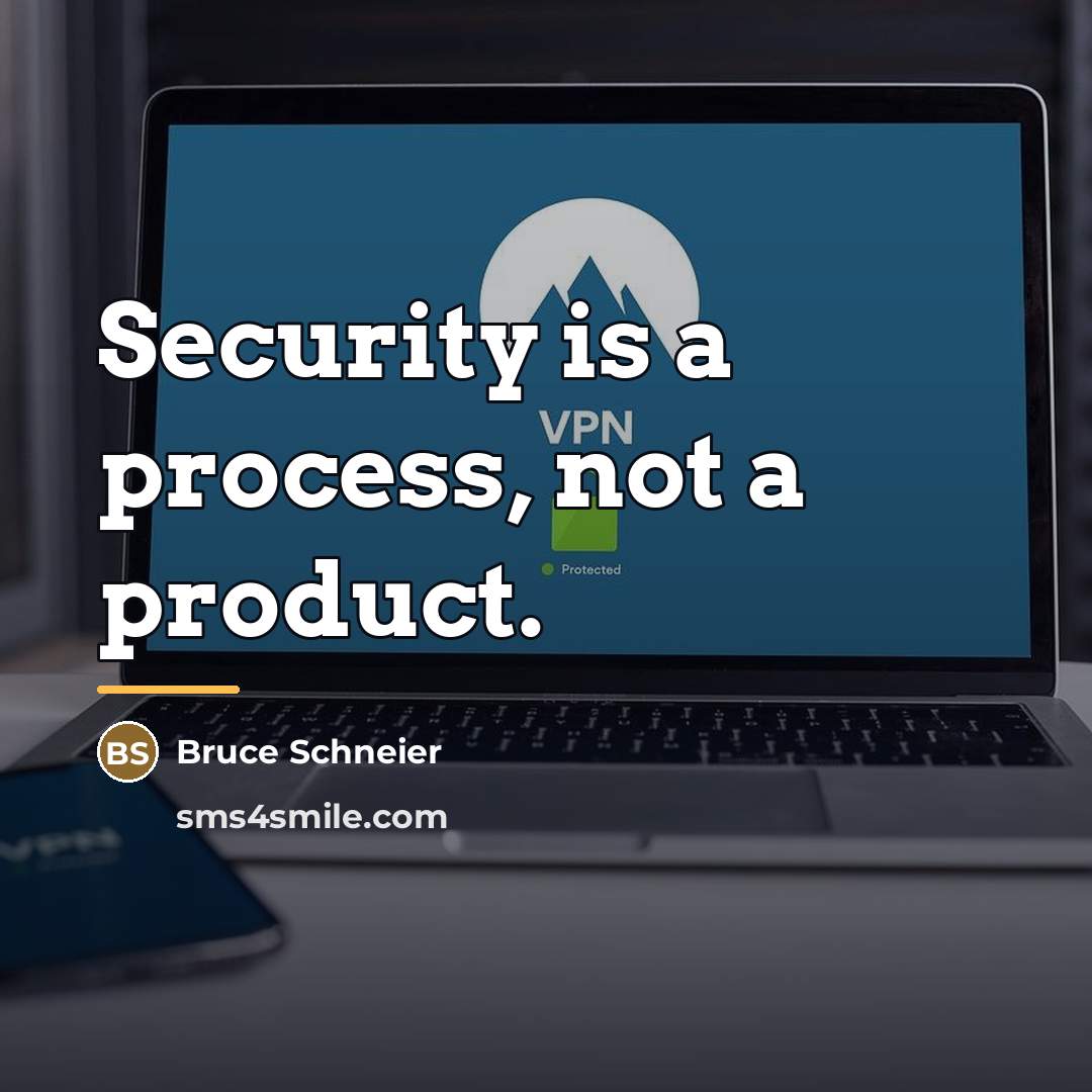 “Security is a process, not a product.…” quote by Bruce Schneier