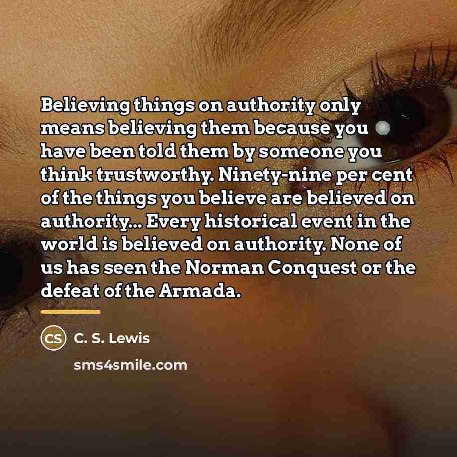 “Believing things on authority only means believing them because you…” quote by C. S. Lewis