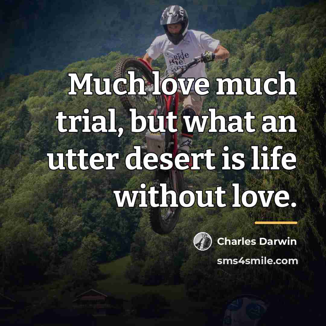 “Much love much trial, but what an utter desert is…” quote by Charles Darwin