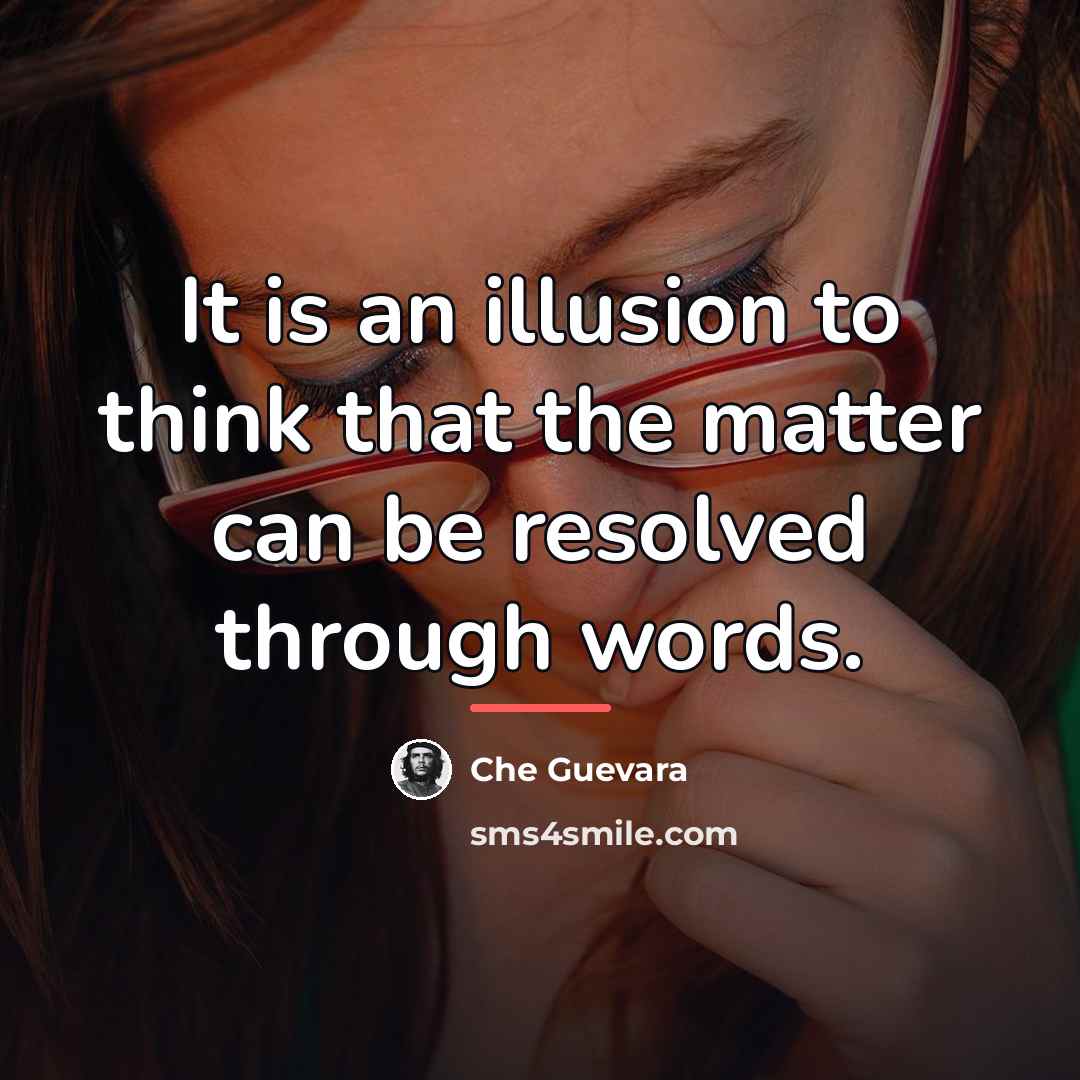 “It is an illusion to think that the matter can…” quote by Che Guevara