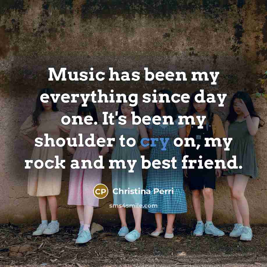 “Music has been my everything since day one. It's been…” quote by Christina Perri