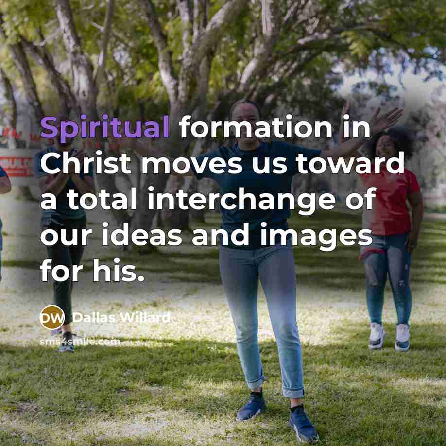 “Spiritual formation in Christ moves us toward a total interchange…” quote by Dallas Willard