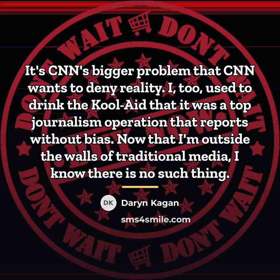 “It's CNN's bigger problem that CNN wants to deny reality.…” quote by Daryn Kagan