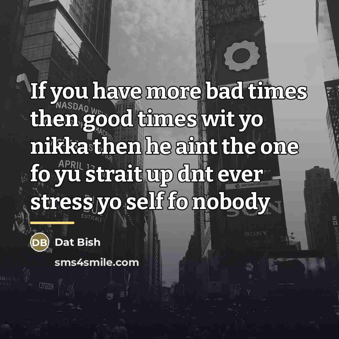 “If you have more bad times then good times wit…” quote by Dat Bish