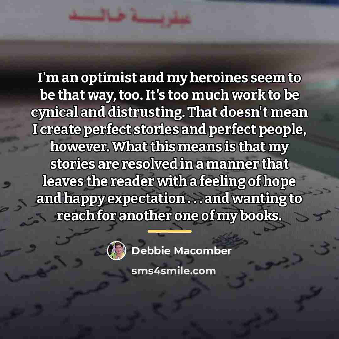 “I'm an optimist and my heroines seem to be that…” quote by Debbie Macomber