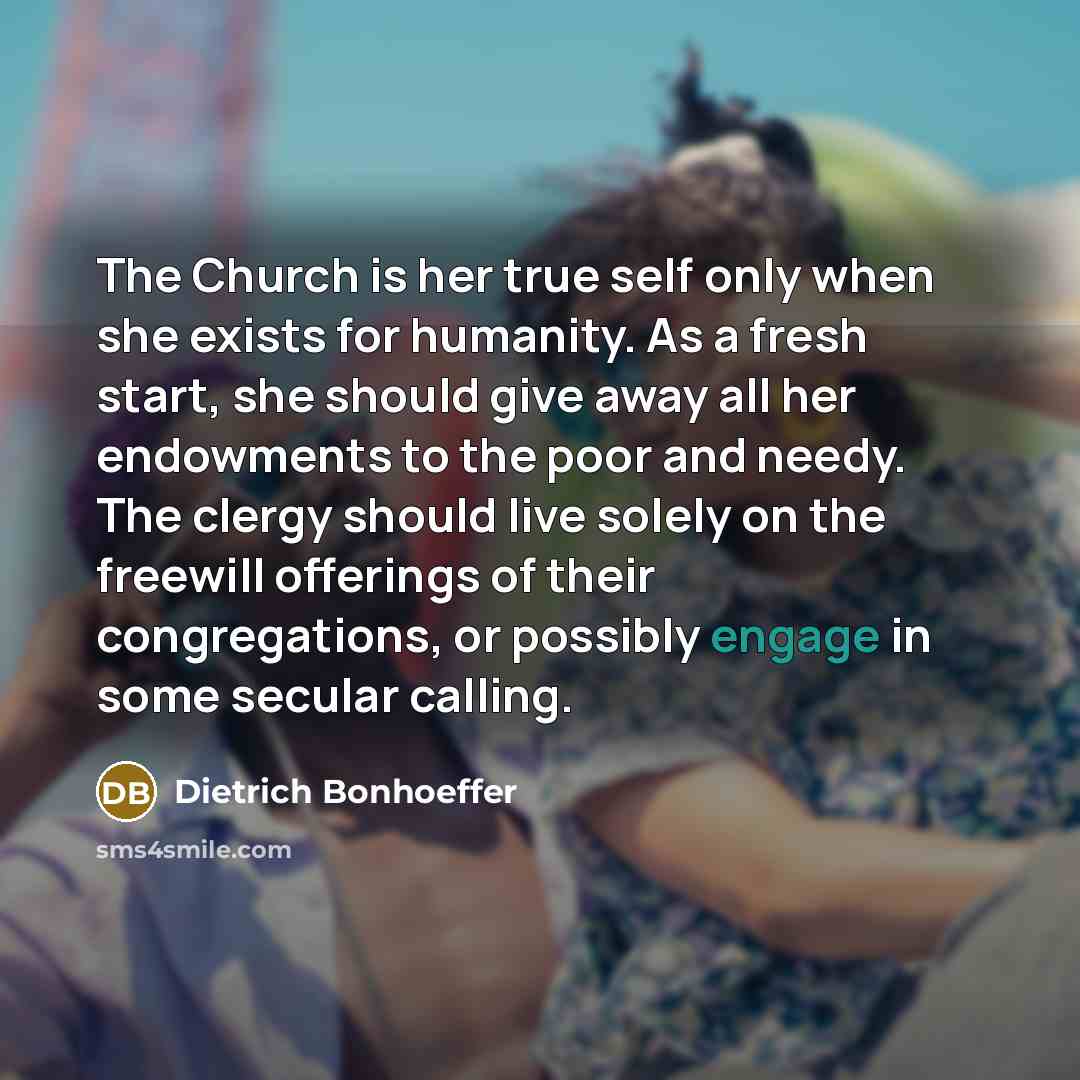 “The Church is her true self only when she exists…” quote by Dietrich Bonhoeffer