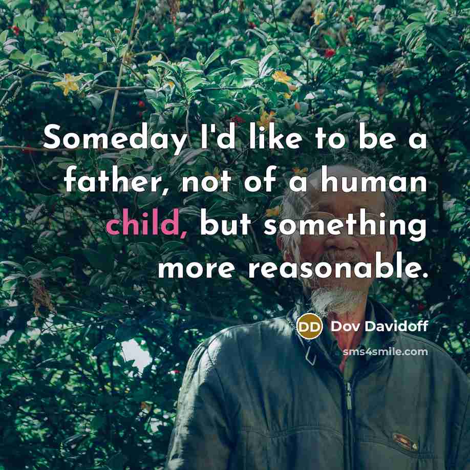“Someday I'd like to be a father, not of a…” quote by Dov Davidoff