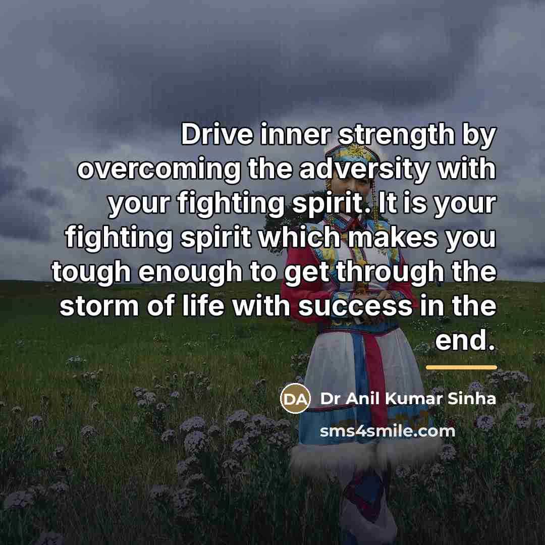 “Drive inner strength by overcoming the adversity with your fighting…” quote by Dr Anil Kumar Sinha