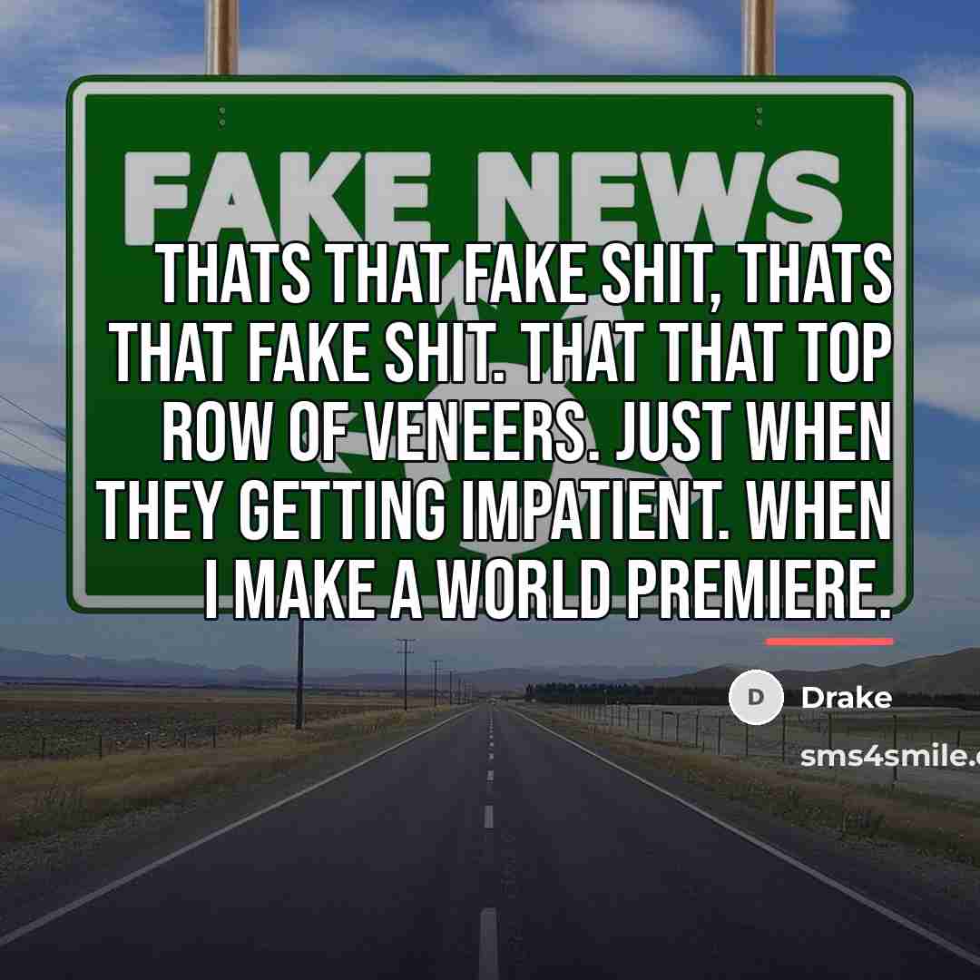 “Thats that fake shit, thats that fake shit. That that…” quote by Drake