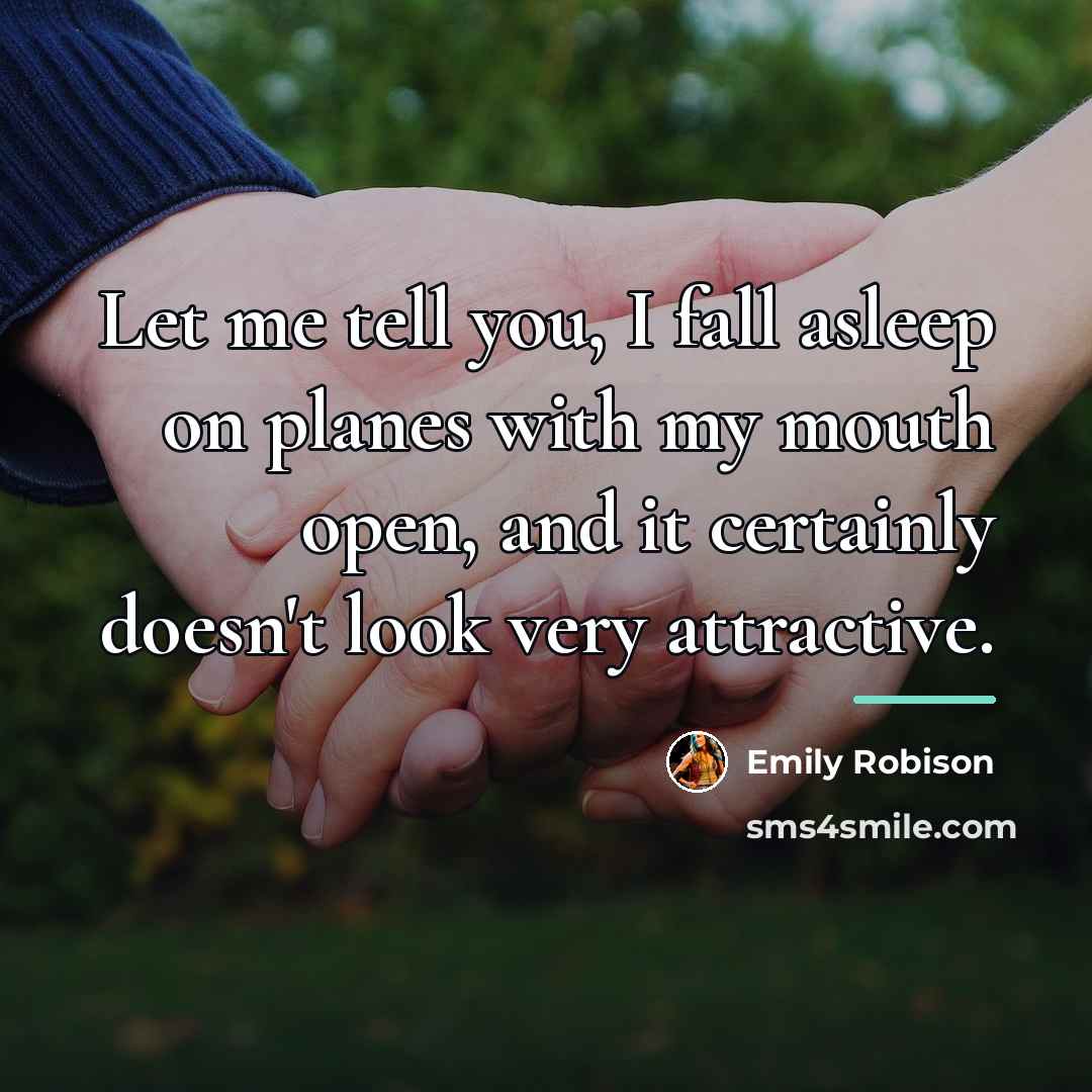 “Let me tell you, I fall asleep on planes with…” quote by Emily Robison