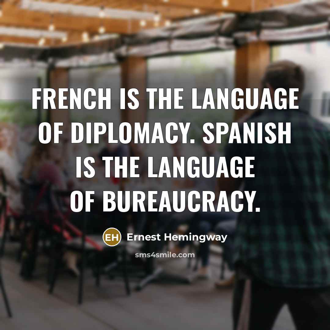 “French is the language of diplomacy. Spanish is the language…” quote by Ernest Hemingway