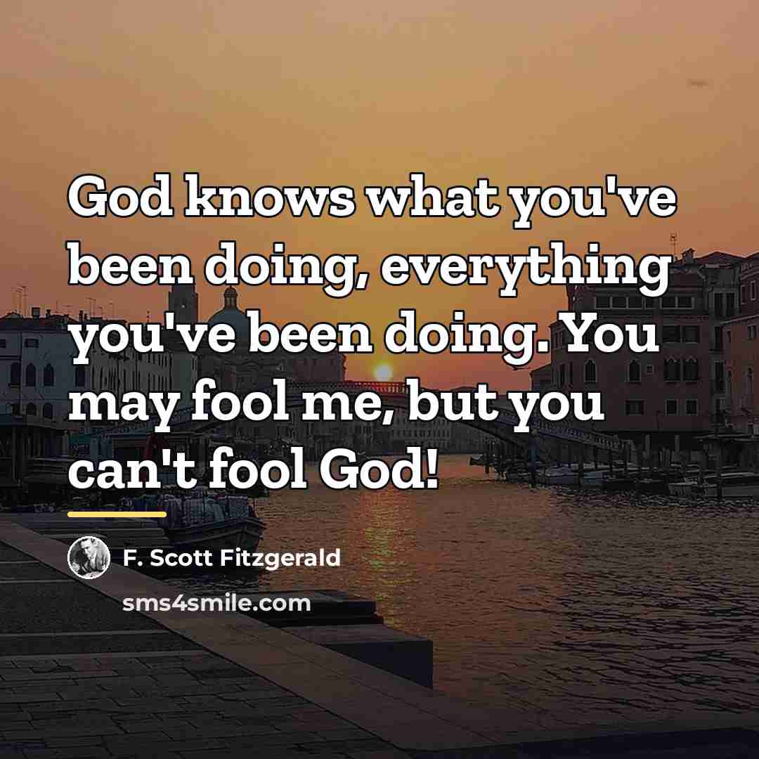 “God knows what you've been doing, everything you've been doing.…” quote by F. Scott Fitzgerald