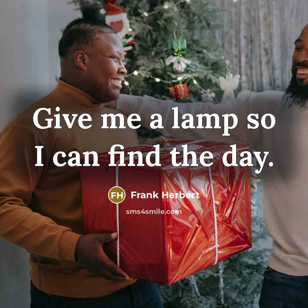 “Give me a lamp so I can find the day.…” quote by Frank Herbert