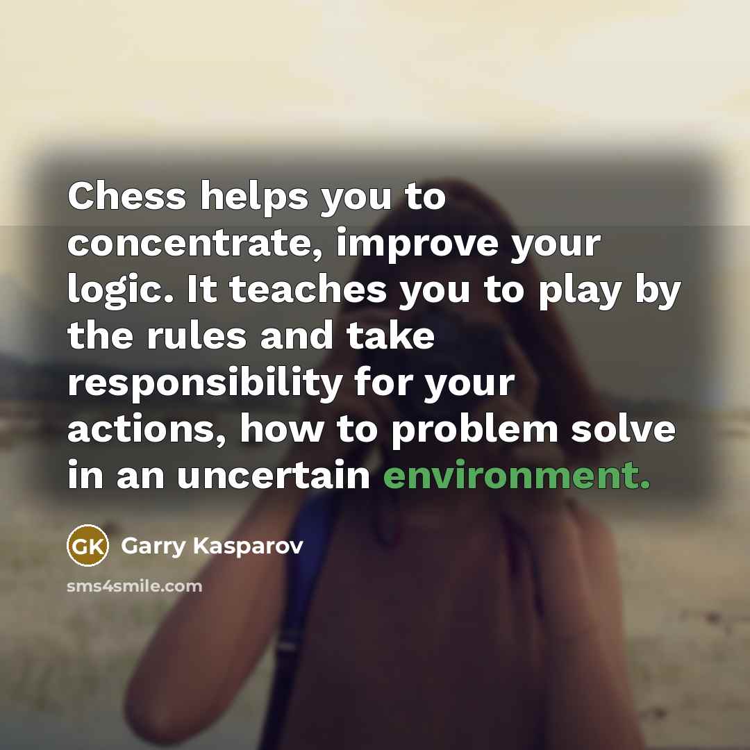 “Chess helps you to concentrate, improve your logic. It teaches…” quote by Garry Kasparov