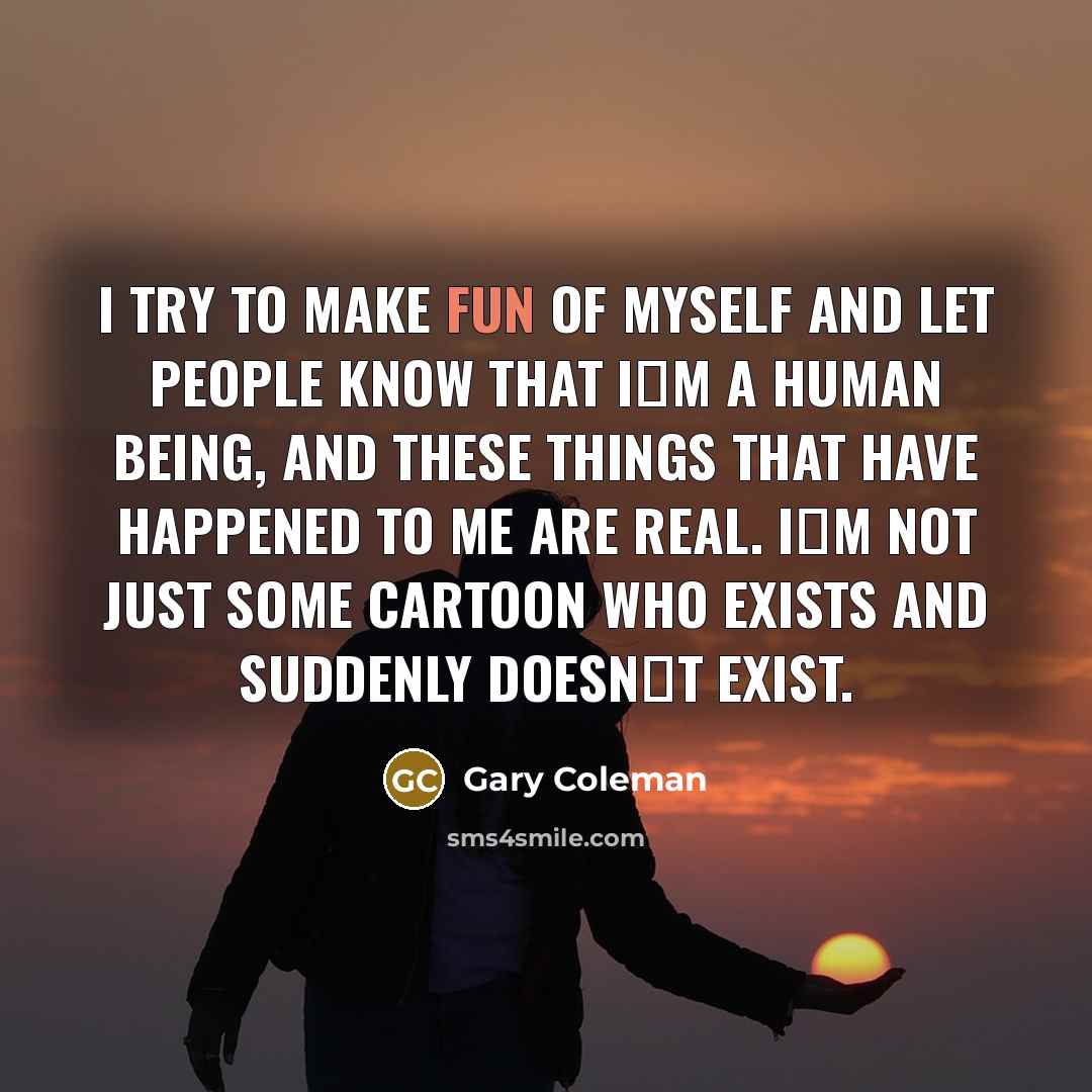 “I try to make fun of myself and let people…” quote by Gary Coleman