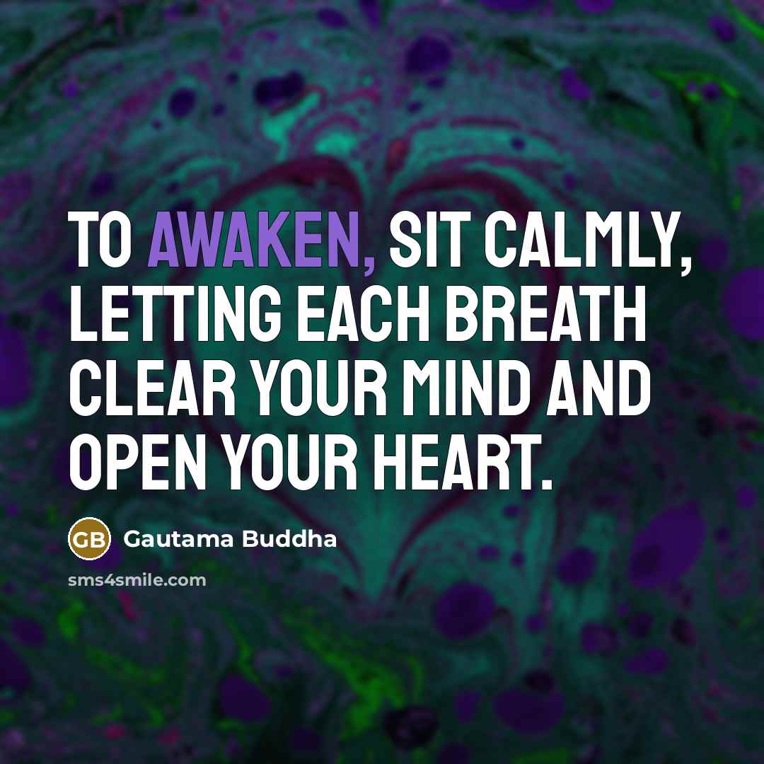 “To awaken, sit calmly, letting each breath clear your mind…” quote by Gautama Buddha