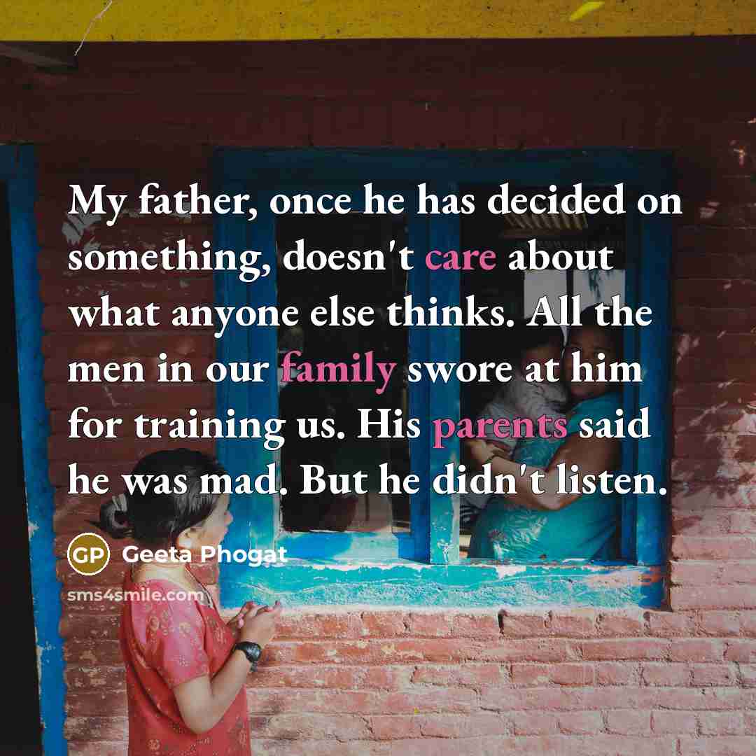 “My father, once he has decided on something, doesn't care…” quote by Geeta Phogat