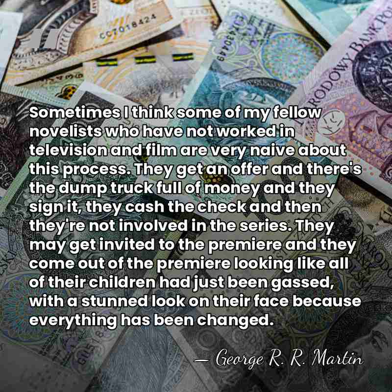Sometimes I think some of my fellow novelists who have not worked&hellip; - George R. R. Martin