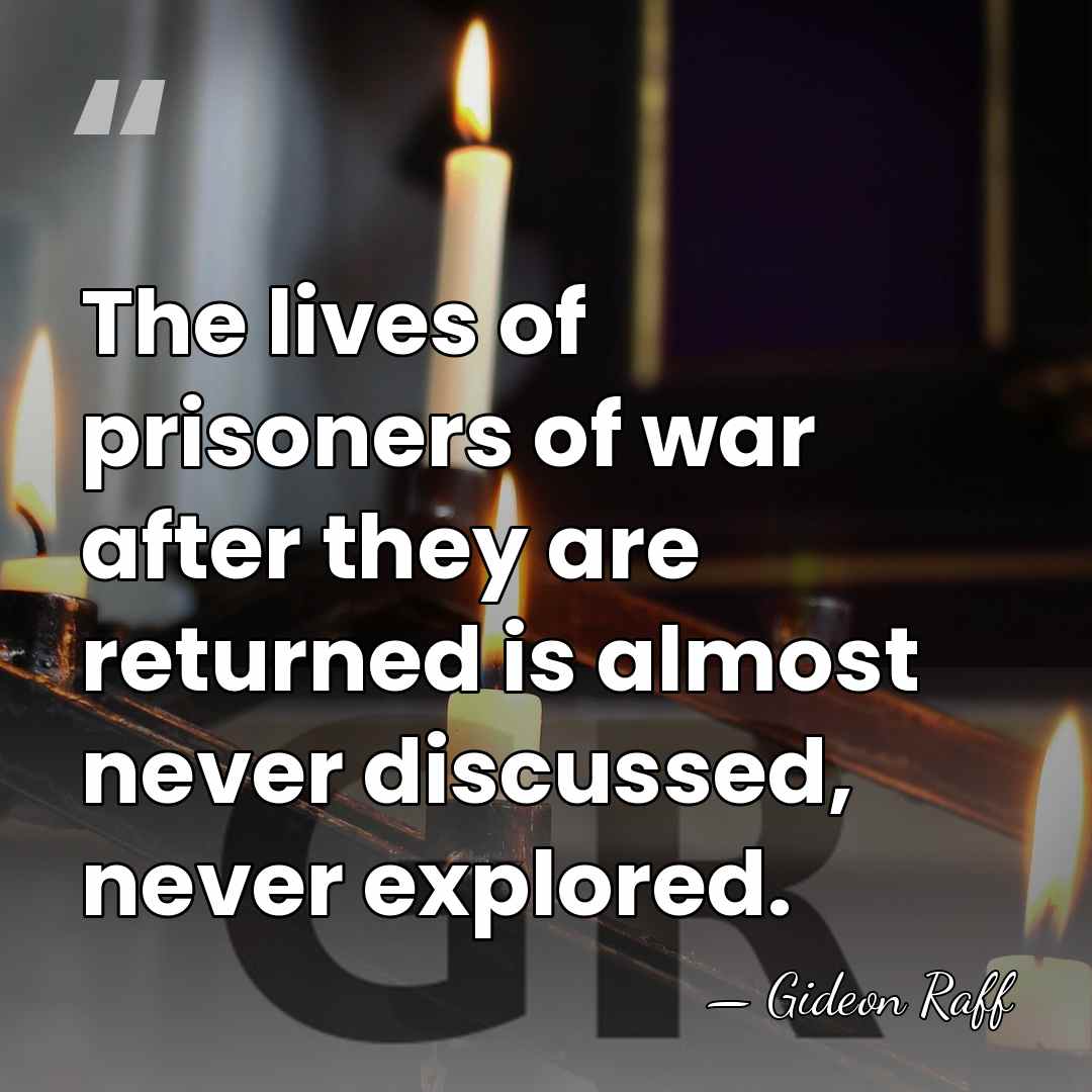 The lives of prisoners of war after they are returned is almost&hellip; - Gideon Raff