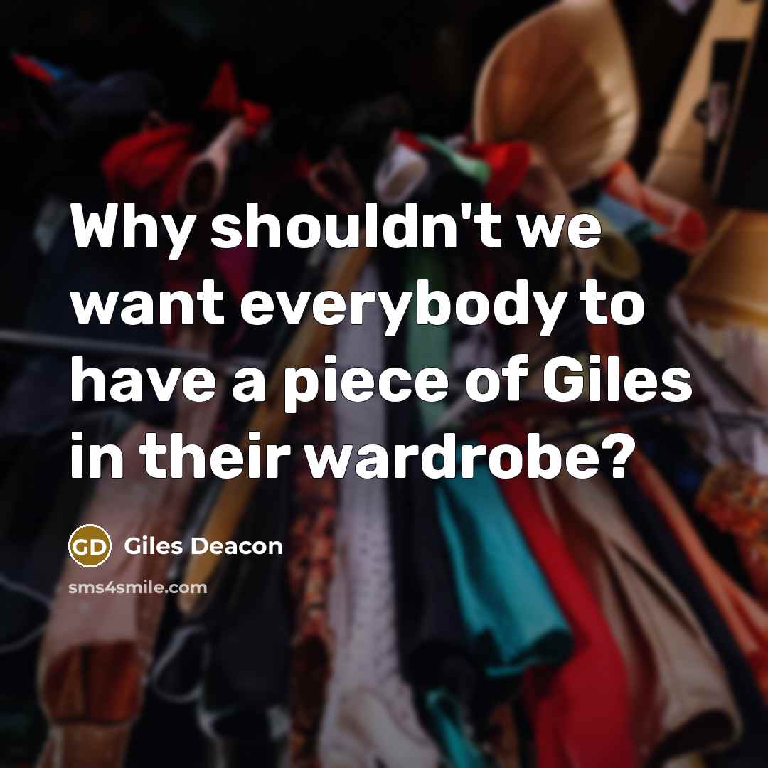 “Why shouldn't we want everybody to have a piece of…” quote by Giles Deacon