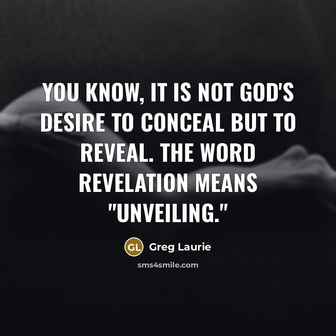 “You know, it is not God's desire to conceal but…” quote by Greg Laurie