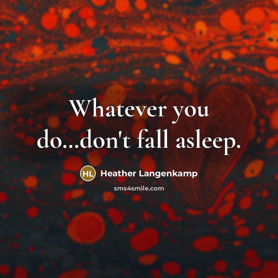 “Whatever you do....don't fall asleep.…” quote by Heather Langenkamp