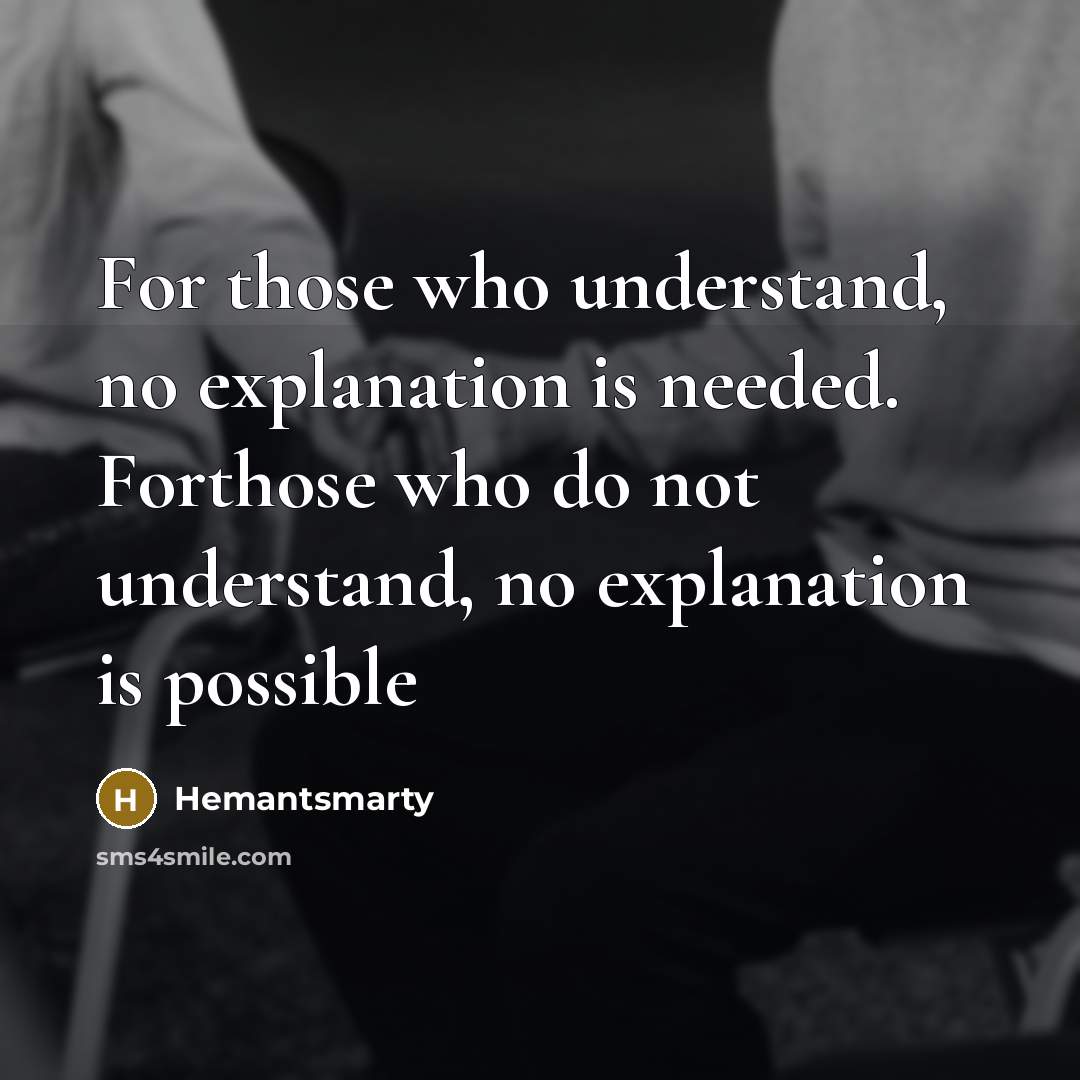 “For those who understand, no explanation is needed. Forthose who do not understand, no explanation is possible” quote by Hemantsmarty