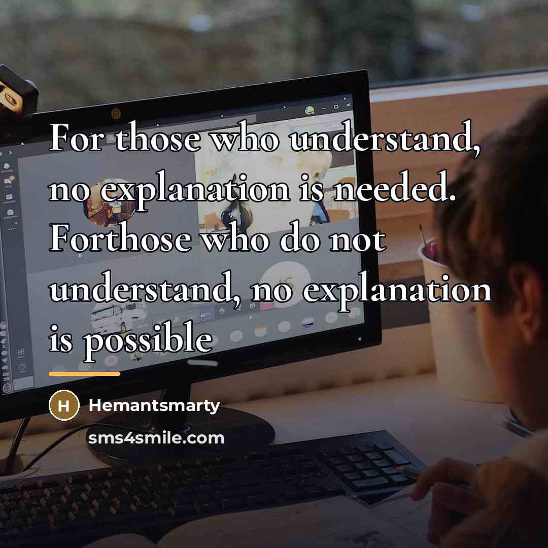 “For those who understand, no explanation is needed. Forthose who…” quote by Hemantsmarty