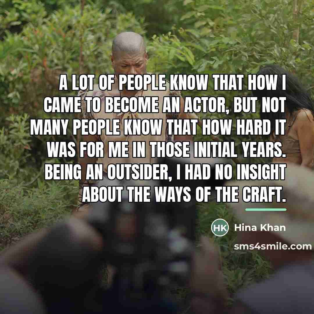 “A lot of people know that how I came to…” quote by Hina Khan