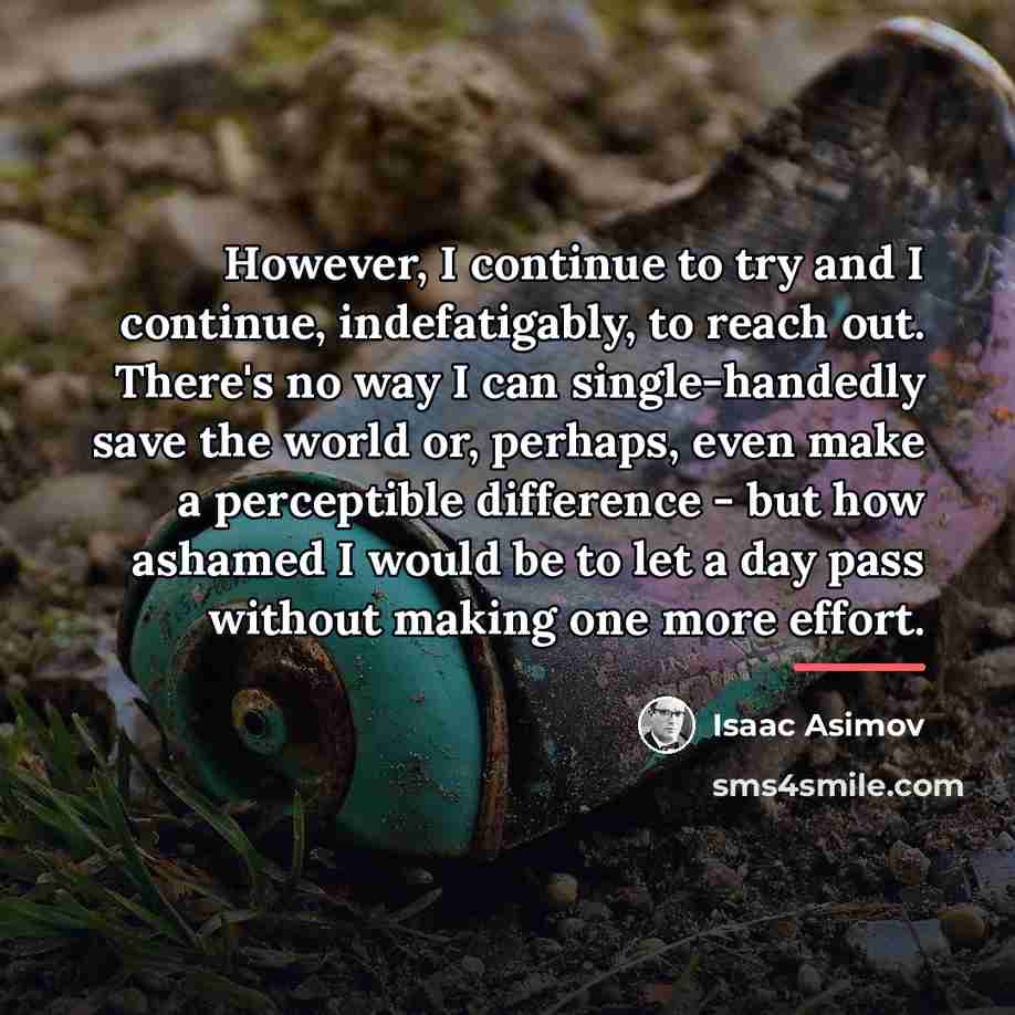 “However, I continue to try and I continue, indefatigably, to…” quote by Isaac Asimov