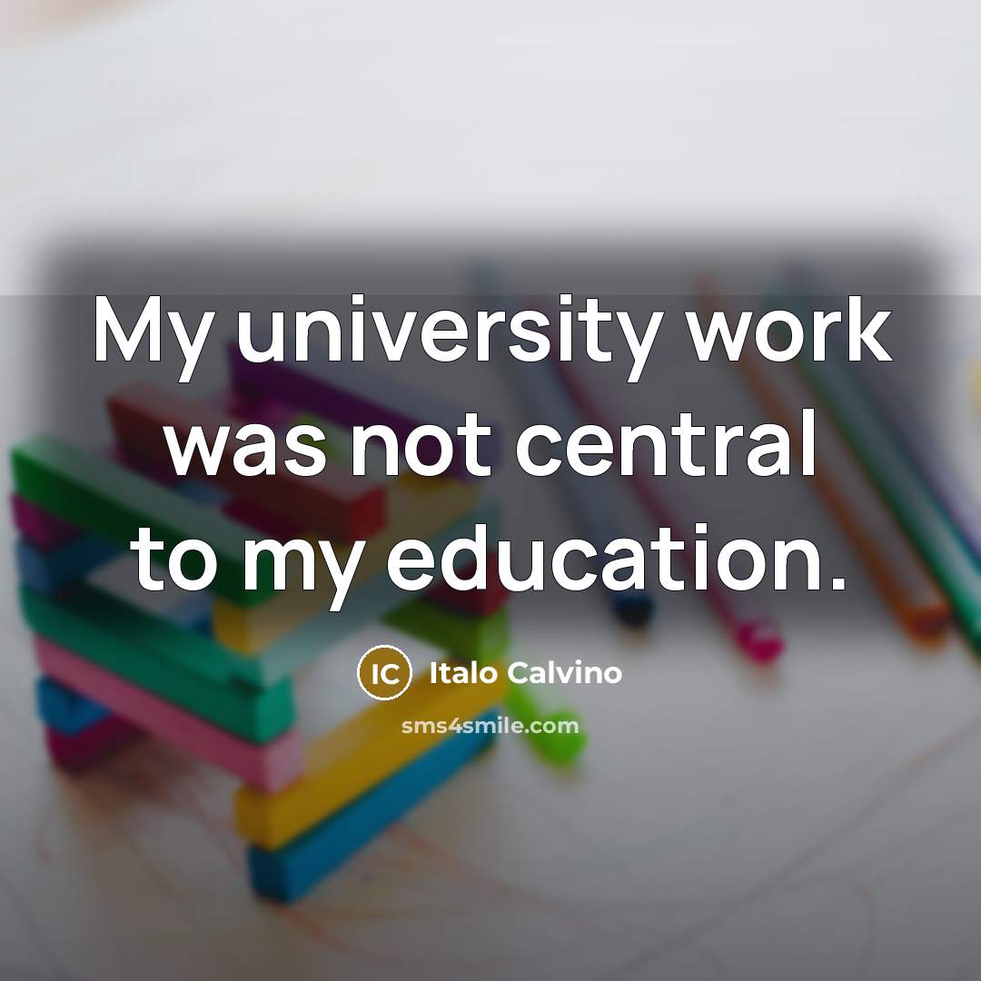 “My university work was not central to my education.…” quote by Italo Calvino