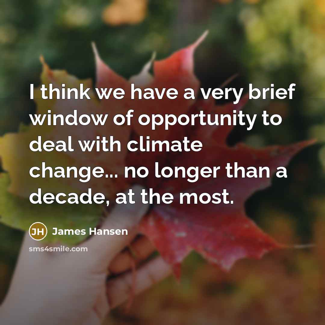 “I think we have a very brief window of opportunity…” quote by James Hansen