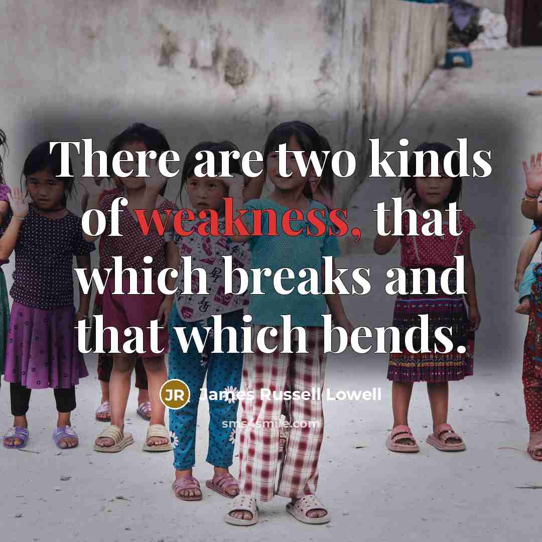 “There are two kinds of weakness, that which breaks and…” quote by James Russell Lowell